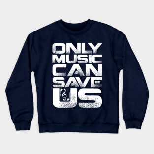 Only Music Can Save Us Crewneck Sweatshirt